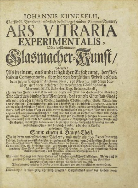 Ars vitraria experimentalis, oder vollkommene Glasmacher-Kunst : lehrende als in einem, aus unbetrüglicher Erfahrung, herfliessendem Commentario, über die von dergleichen Arbeit beschriebene sieben Bücher P. Anthonii Neri