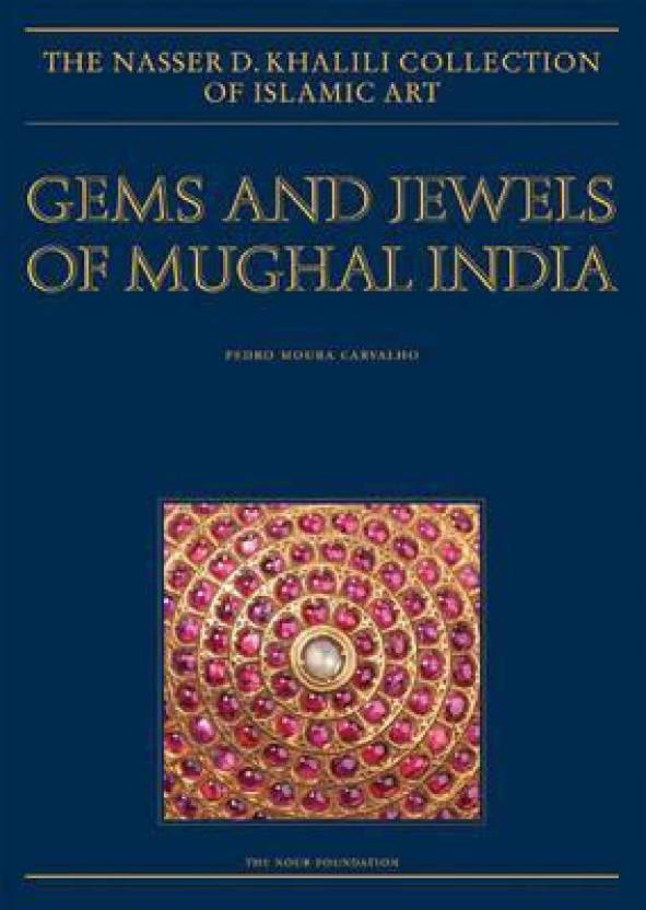 Gems and Jewels of Mughal India: Jewelled and Enamelled Objects from the 16th to 20th Centuries (Nasser D Khalili Collection of Islamic Art)