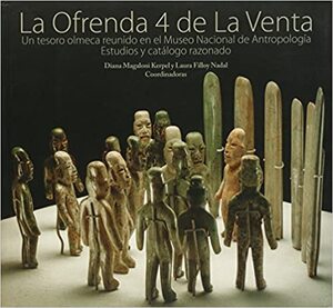 La Ofrenda 4 de La Venta • Un tesoro Olmeca reunido En el Museo Nacional de Antropologia • Estudios y catalogo razonado