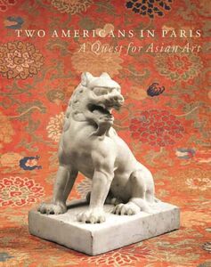 Two Americans in Paris: A Quest for Asian Art