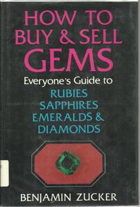 How to Buy and Sell Gems: Everyone’s Guide to Rubies, Sapphires, Emeralds and Diamonds