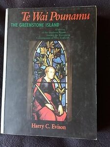 Te Wai Pounamu, the Greenstone Island | A history of the Southern Maori during the European Colonization of New Zealand