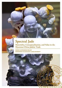 Spectral Jade • Materiality, Conceptualisation, and Value in the Myanmar-China Jadeite Trade
