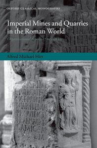 Imperial Mines and Quarries in the Roman World: Organizational Aspects 27 BC–AD 235
