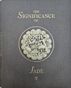 The Significance of Jade in China's Culture, History and Art