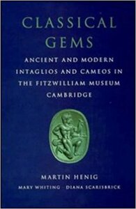 Classical Gems: Ancient and Modern Intaglios and Cameos in the Fitzwilliam Museum, Cambridge
