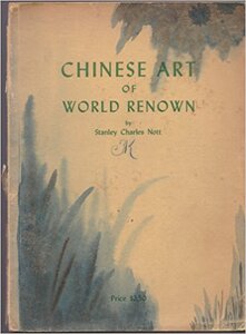 Chinese Art of World Renown; Being a Commemorative Survey of Priceless Chinese Art Displayed at “Jadeholm”