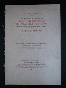 Illustrated Catalogue of the Very Important Collection of Rare and Beautiful Oriental Art Treasures belonging to the Estate of the Widely Known Expert, the Late Rufus E. Moore to be Sold at Unrestricted Public Sale
